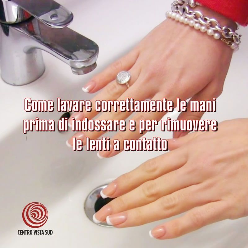 Come lavare correttamente le mani prima di indossare e per rimuovere le lenti a contatto